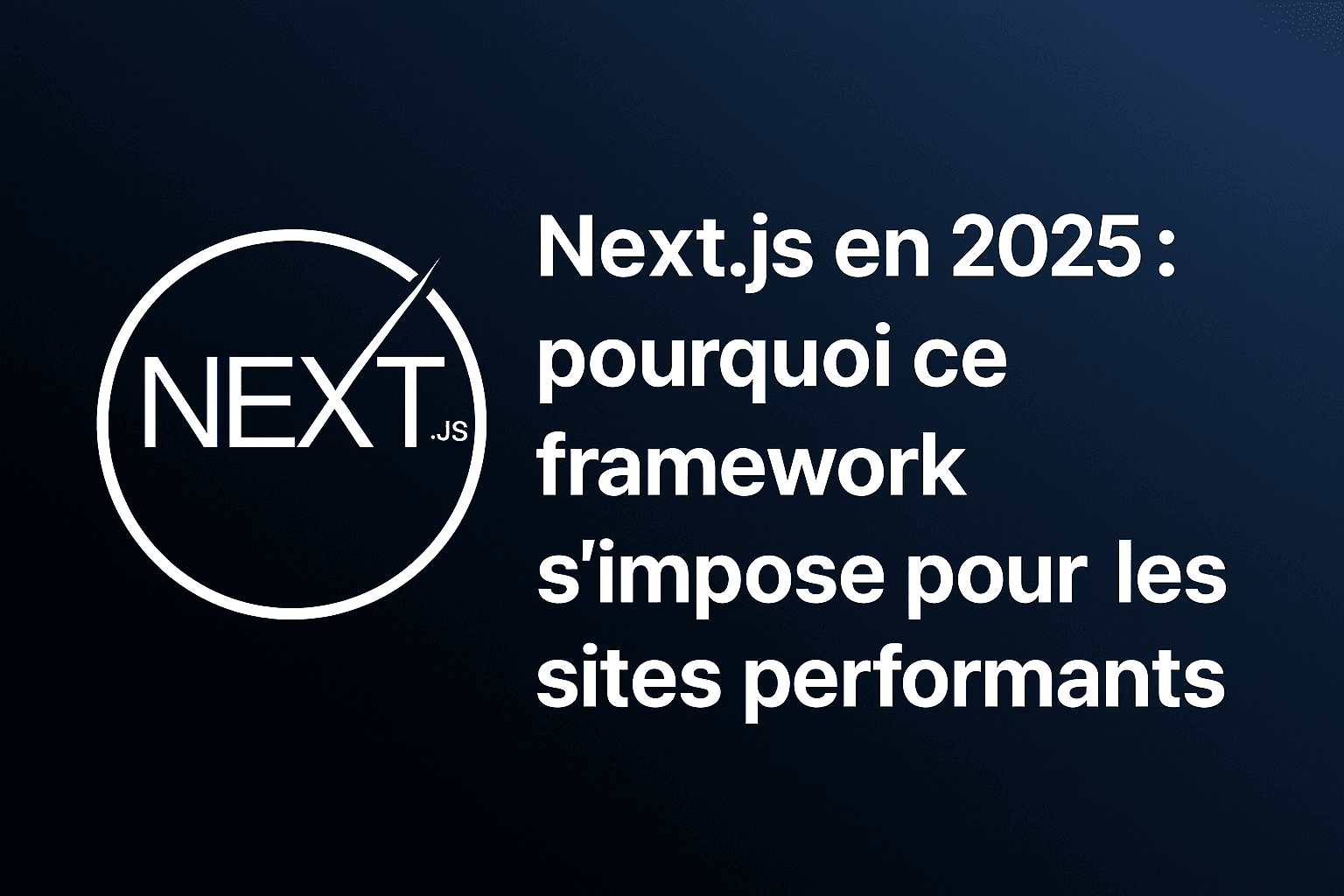 Next.js 2025 : le framework web le plus performant